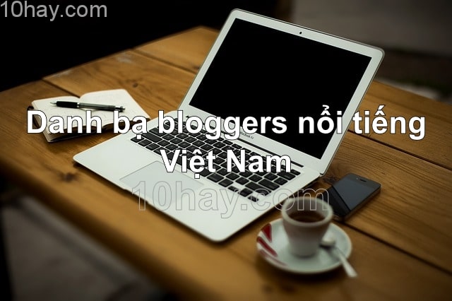 Danh bạ bloggers nổi tiếng Việt Nam - 10Hay
