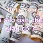 lý do khiến bạn chưa giàu
